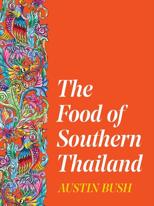 Title details for The Food of Southern Thailand by Austin Bush - Available